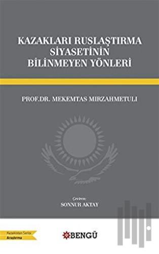 Kazakları Ruslaştırma Siyasetinin Bilinmeyen Yönleri | Kitap Ambarı