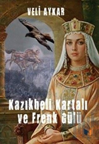 Kazıkbeli Kartalı ve Frenk Gülü | Kitap Ambarı