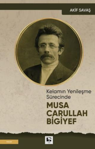 Kelamın Yenileşme Sürecinde Musa Carullah Bigiyef | Kitap Ambarı