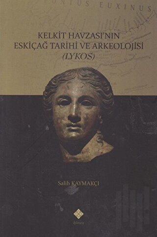 Kelkit Havzası'nın Eskiçağ Tarihi ve Arkeolojisi | Kitap Ambarı