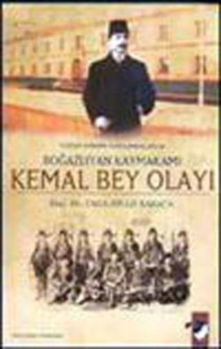 Yozgat Ermeni Ayaklanmaları ve Boğazlıyan Kaymakamı Kemal Bey Olayı | 