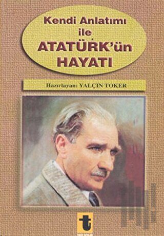 Kendi Anlatımı ile Atatürk’ün Hayatı | Kitap Ambarı