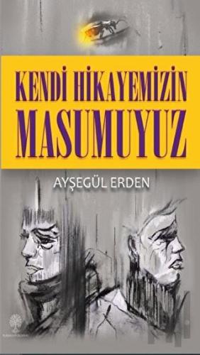 Kendi Hikayemizin Masumuyuz | Kitap Ambarı