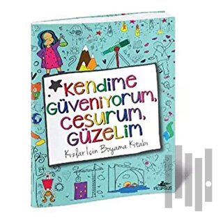 Kendime Güveniyorum, Cesurum, Güzelim: Kızlar İçin Boyama Kitabı | Kit