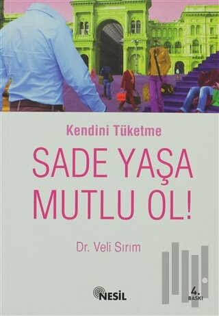 Kendini Tüketme Sade Yaşa Mutlu Ol! | Kitap Ambarı