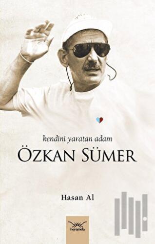 Kendini Yaratan Adam: Özkan Sümer | Kitap Ambarı