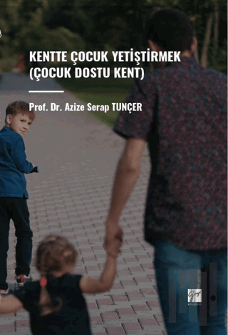 Kentte Çocuk Yetiştirmek (Çocuk Dostu Kent) | Kitap Ambarı