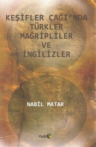 Keşifler Çağı’nda Türkler Mağripliler ve İngilizler | Kitap Ambarı