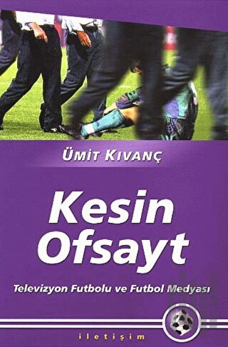 Kesin Ofsayt: Televizyon Futbolu ve Futbol Medyası | Kitap Ambarı