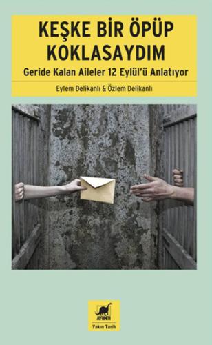 Keşke Bir Öpüp Koklasaydım: Geride Kalan Aileler 12 Eylül'ü Anlatıyor 