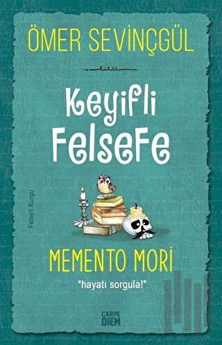 Keyifli Felsefe: Memento Mori | Kitap Ambarı