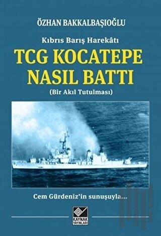 Kıbrıs Barış Harekatı TCG Kocatepe Nasıl Battı | Kitap Ambarı