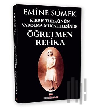 Kıbrıs Türkünün Varolma Mücadelesinde Öğretmen Refika | Kitap Ambarı