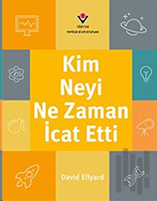 Kim, Neyi, Ne Zaman İcat Etti | Kitap Ambarı