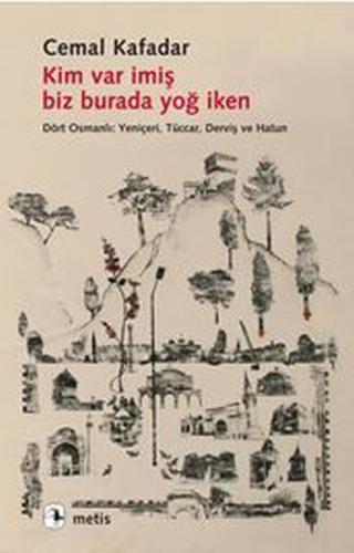 Kim Var İmiş Biz Burada Yoğ İken | Kitap Ambarı