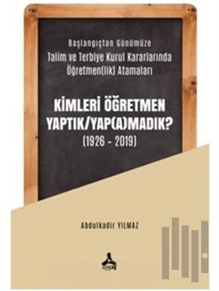 Kimleri Öğretmen Yaptık / Yap(a)madık ? (1926-2019) | Kitap Ambarı