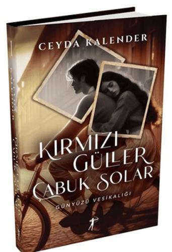 Kırmızı Güller Çabuk Solar - Günyüzü Vesikalığı (Ciltli) | Kitap Ambar