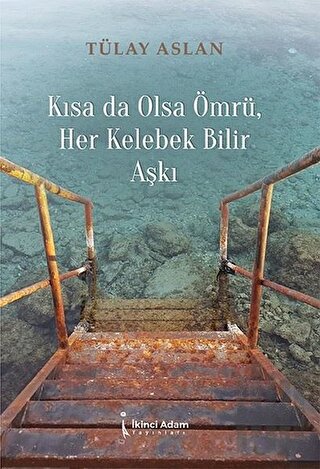 Kısa Da Olsa Ömrü Her Kelebek Bilir Aşkı | Kitap Ambarı