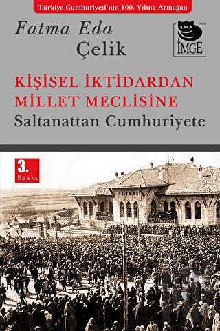 Kişisel İktidardan Millet Meclisine - Saltanattan Cumhuriyete | Kitap 