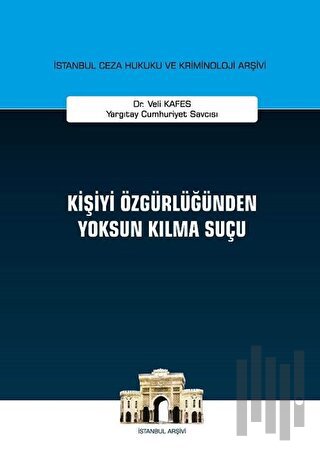 Kişiyi Özgürlüğünden Yoksun Kılma Suçu (Ciltli) | Kitap Ambarı