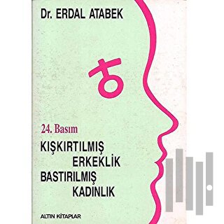 Kışkırtılmış Erkeklik, Bastırılmış Kadınlık | Kitap Ambarı