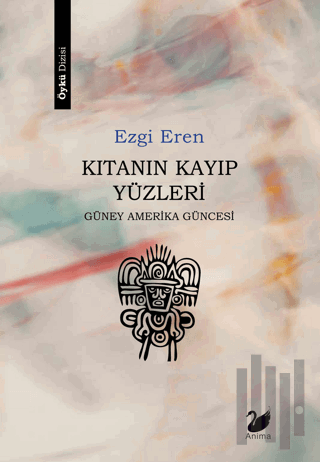 Kıtanın Kayıp Yüzleri - Güney Amerika Güncesi | Kitap Ambarı