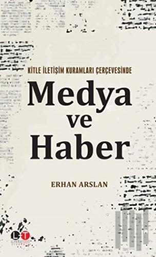 Kitle İletişim Kuramları Çerçevesinde Medya ve Haber | Kitap Ambarı