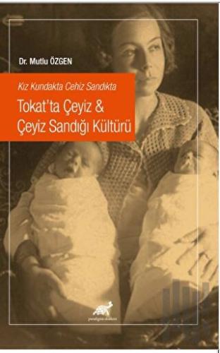 Kız Kundakta Cehiz Sandıkta Tokat’ta Çeyiz - Çeyiz Sandığı Kültürü | K