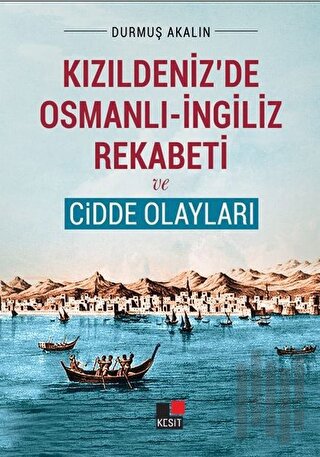 Kızıldeniz'de Osmanlı - İngiliz Rekabeti ve Cidde Olayları | Kitap Amb