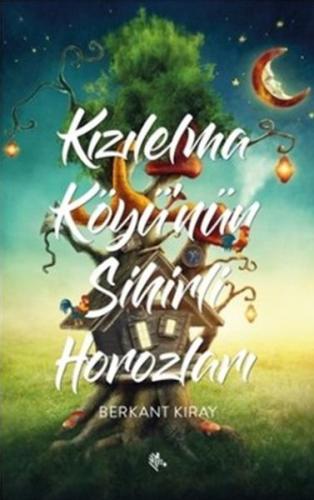 Kızılelma Köyü’nün Sihirli Horozları | Kitap Ambarı