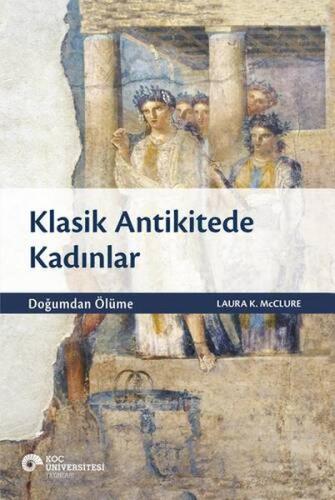 Klasik Antikitede Kadınlar - Doğumdan Ölüme | Kitap Ambarı