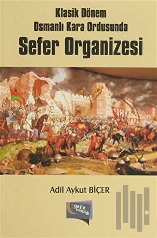 Klasik Dönem Osmanlı Kara Ordusunda Sefer Organizesi | Kitap Ambarı