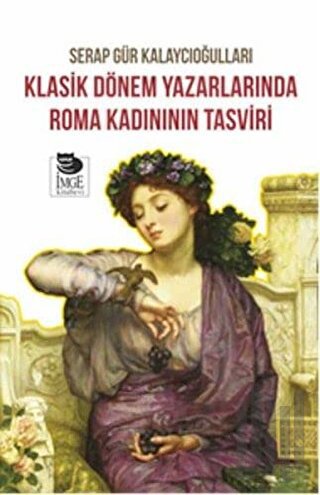 Klasik Dönem Yazarlarında Roma Kadınının Tasviri | Kitap Ambarı