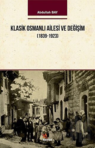 Klasik Osmanlı Ailesi ve Değişim (1839-1923) | Kitap Ambarı