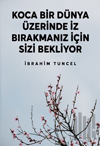 Koca Bir Dünya Üzerinde İz Bırakmanız İçin Sizi Bekliyor | Kitap Ambar