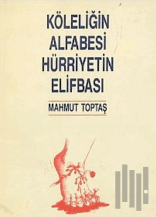 Köleliğin Alfabesi Hürriyetin Elifbası | Kitap Ambarı