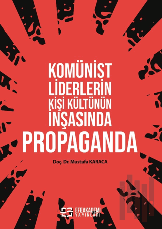 Komünist Liderlerin Kişi Kültünün İnşasında Propaganda | Kitap Ambarı