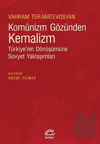 Komünizm Gözünden Kemalizm - Türkiye’nin Dönüşümüne Sovyet Yaklaşımlar