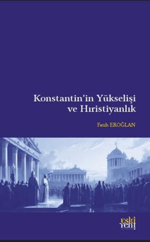 Konstantin’in Yükselişi ve Hıristiyanlık | Kitap Ambarı