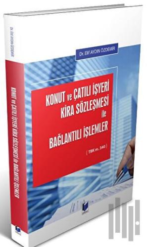 Konut ve Çatılı İşyeri Kira Sözleşmesi İle Bağlantılı İşlemler | Kitap