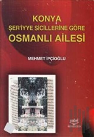 Konya Şer'iyye Sicillerine Göre Osmanlı Ailesi | Kitap Ambarı