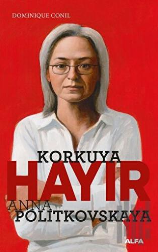 Korkuya Hayır - Anna Politkovskaya | Kitap Ambarı