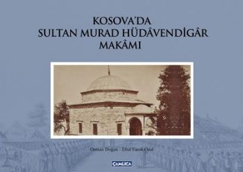 Kosova’da Sultan Murad Hüdavendigar Makamı (Ciltli) | Kitap Ambarı