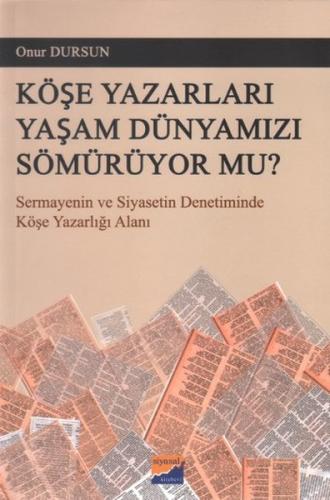 Köşe Yazarları Yaşam Dünyamızı Sömürüyor Mu? | Kitap Ambarı