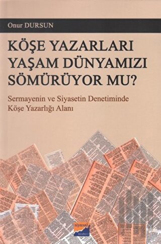 Köşe Yazarları Yaşam Dünyamızı Sömürüyor Mu? | Kitap Ambarı