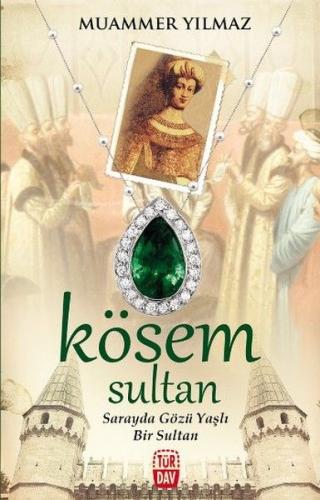 Kösem Sultan - Sarayda Gözü Yaşlı Bir Sultan | Kitap Ambarı