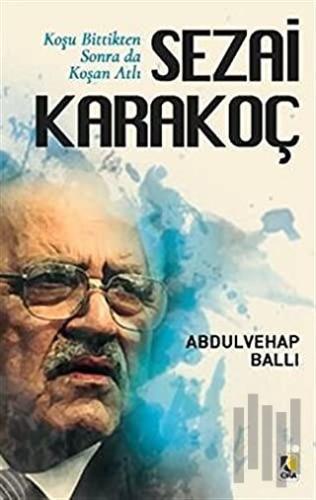 Koşu Bittikten Sonra Da Koşan Atlı Sezai Karakoç | Kitap Ambarı