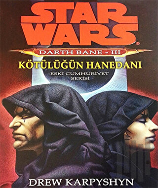 Kötülüğün Hanedanı - Star Wars Darth Bane 3 - Eski Cumhuriyet Serisi |