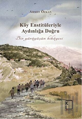 Köy Enstitüleriyle Aydınlığa Doğru (Ciltli) | Kitap Ambarı