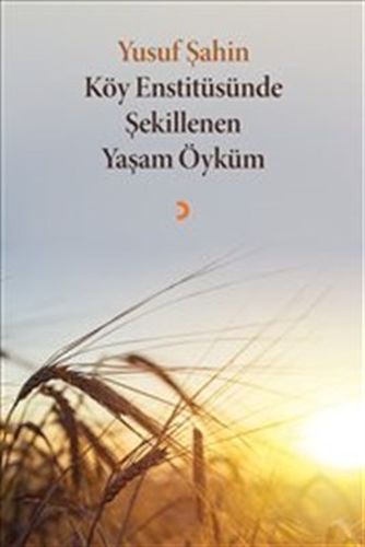 Köy Enstitüsünde Şekillenen Yaşam Öyküm | Kitap Ambarı